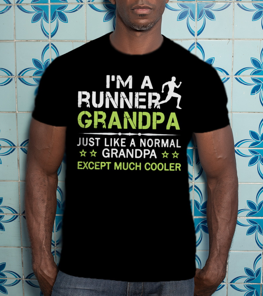 I'm A Runner Grandpa Just Like A Normal Grandpa Except Much Cooler T-Shirt