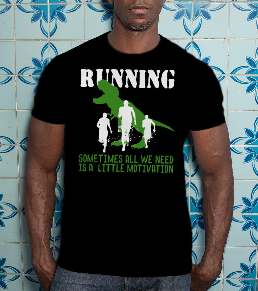 Running Sometimes All We Need Is A Little Motivation T-Shirt