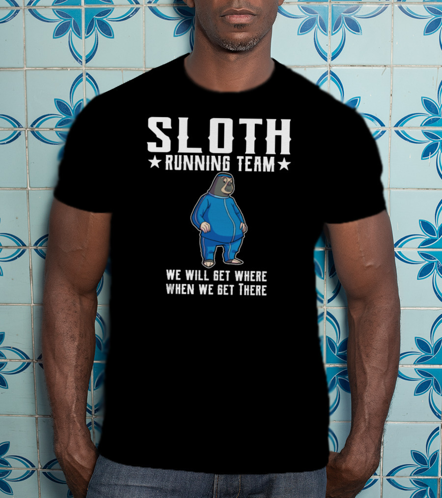 Sloth Running Team We Will Get Where When We Get There T-Shirt