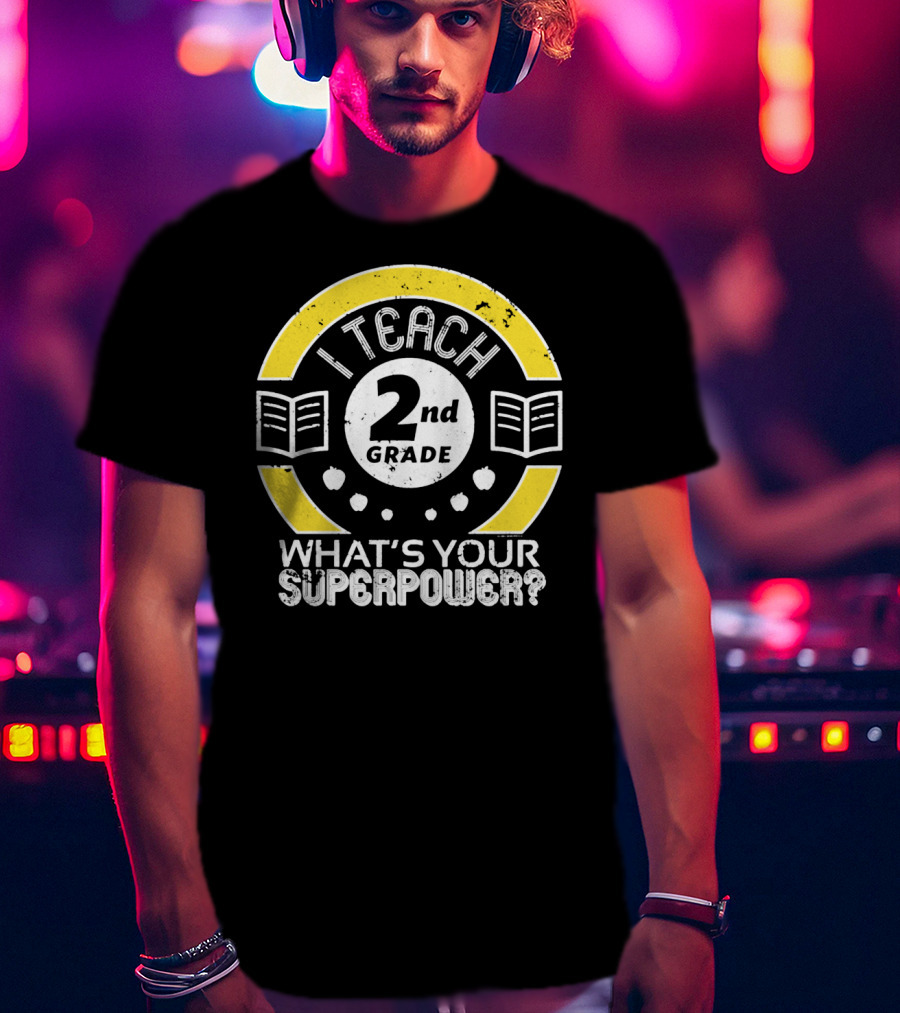 I Teach 2nd Grade What's Your Superpower? T-Shirt