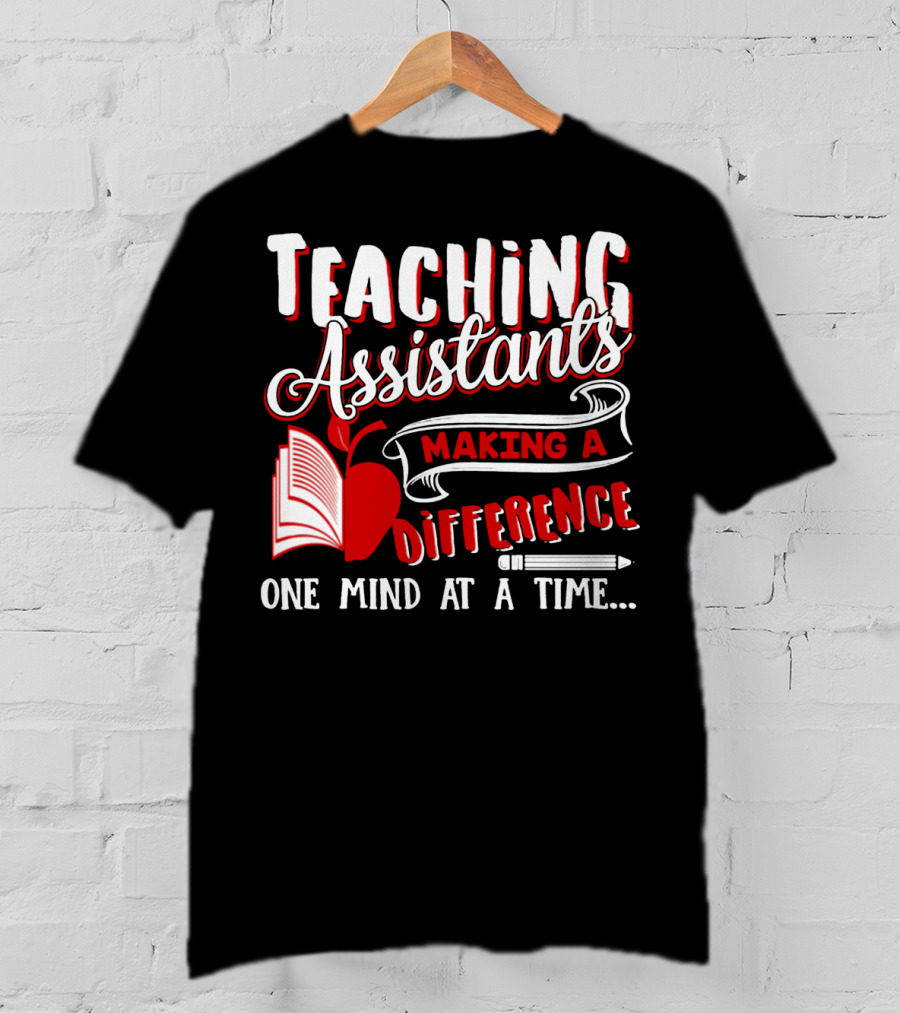 Teaching Assistants Making A Difference One Mind At A Time T-Shirt