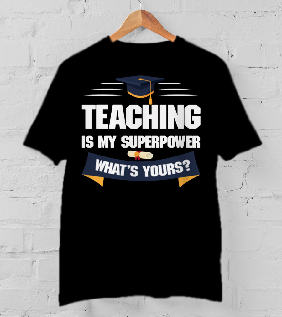 Teaching Is My Superpower What's Yours Graduation Cap Diploma T-Shirt