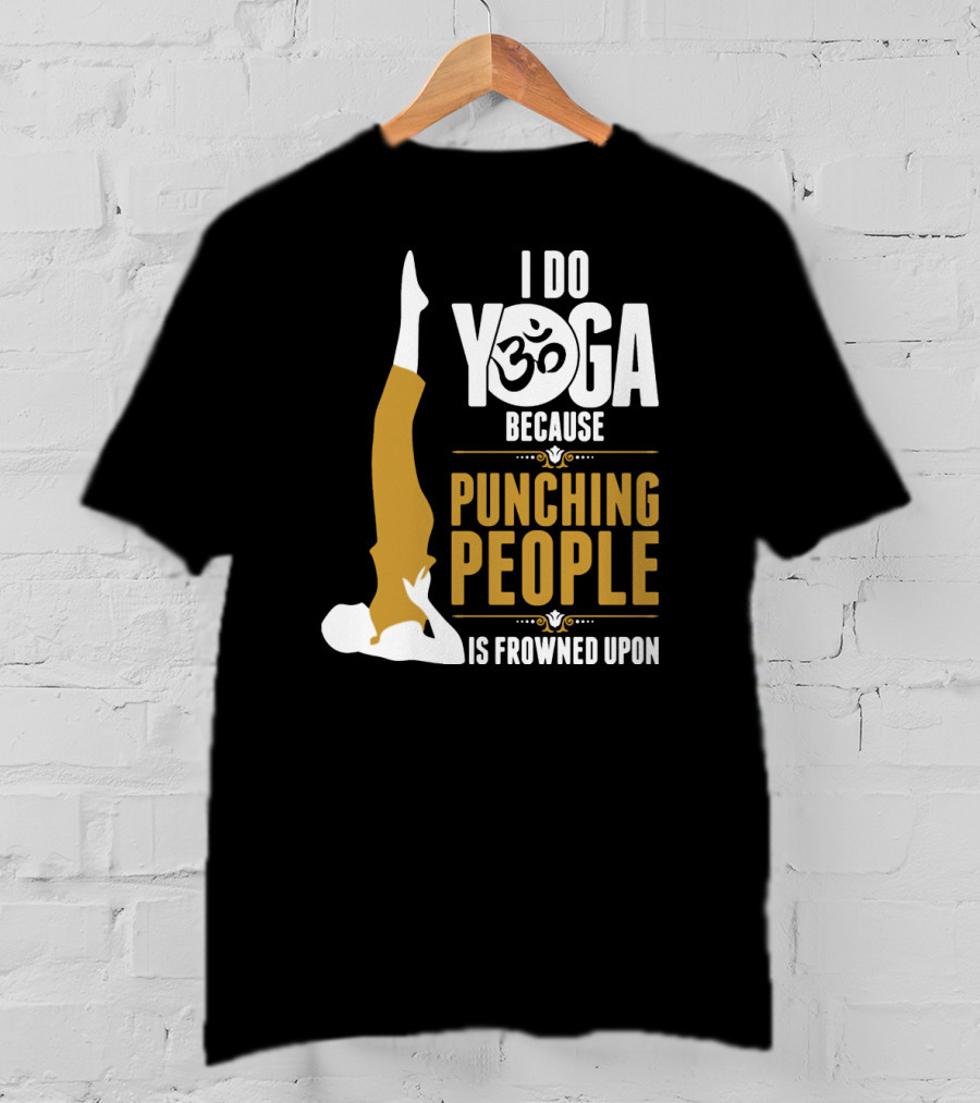 I Do Yoga Because Punching People Is Frowned Upon With Yoga Pose And Om T-Shirt