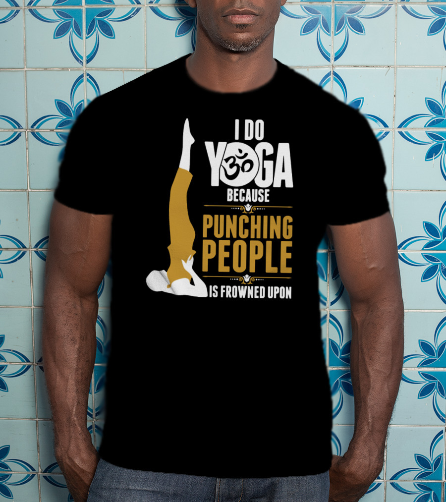 I Do Yoga Because Punching People Is Frowned Upon With Yoga Pose And Om T-Shirt