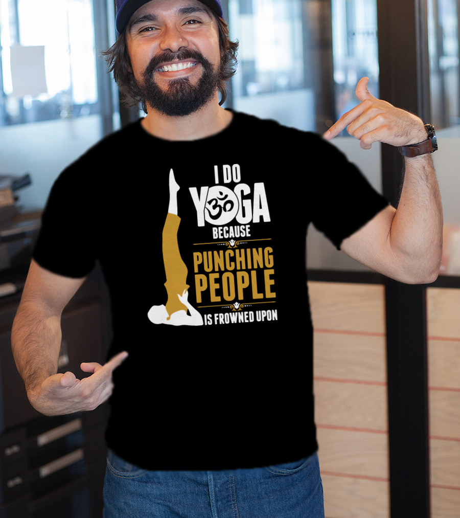 I Do Yoga Because Punching People Is Frowned Upon With Yoga Pose And Om T-Shirt