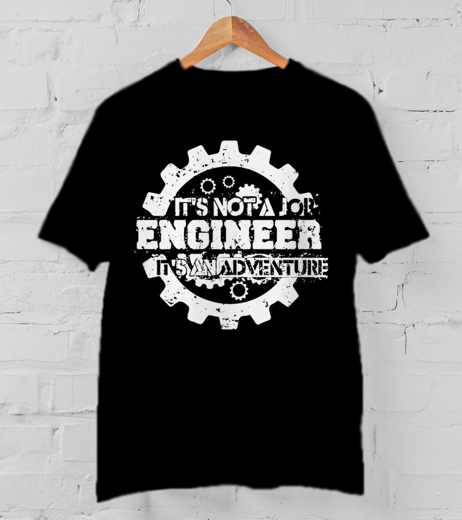 It's Not A Job Engineer It's An Adventure T-Shirt