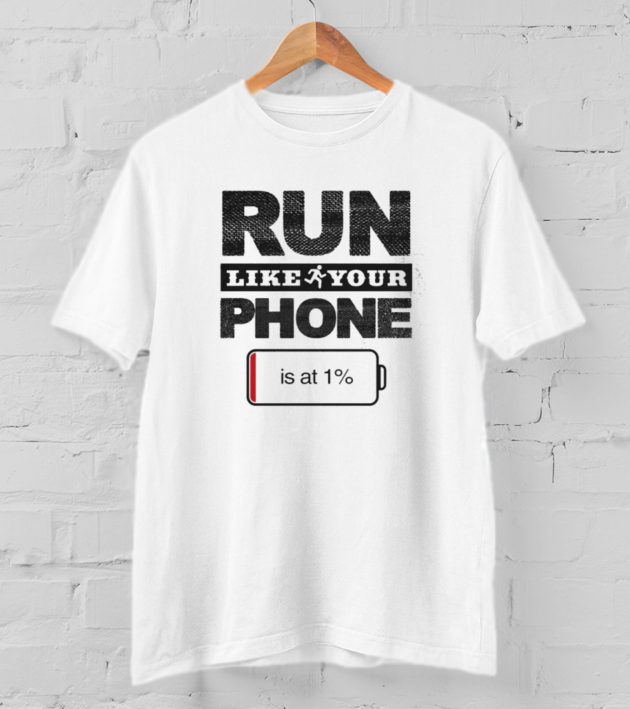 RUN LIKE YOUR PHONE IS AT 1% Battery T-Shirt