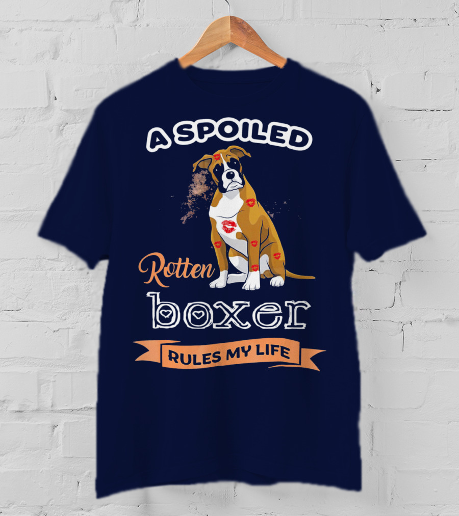 A Spoiled Rotten Boxer Covered In Kisses Rules My Life T-Shirt