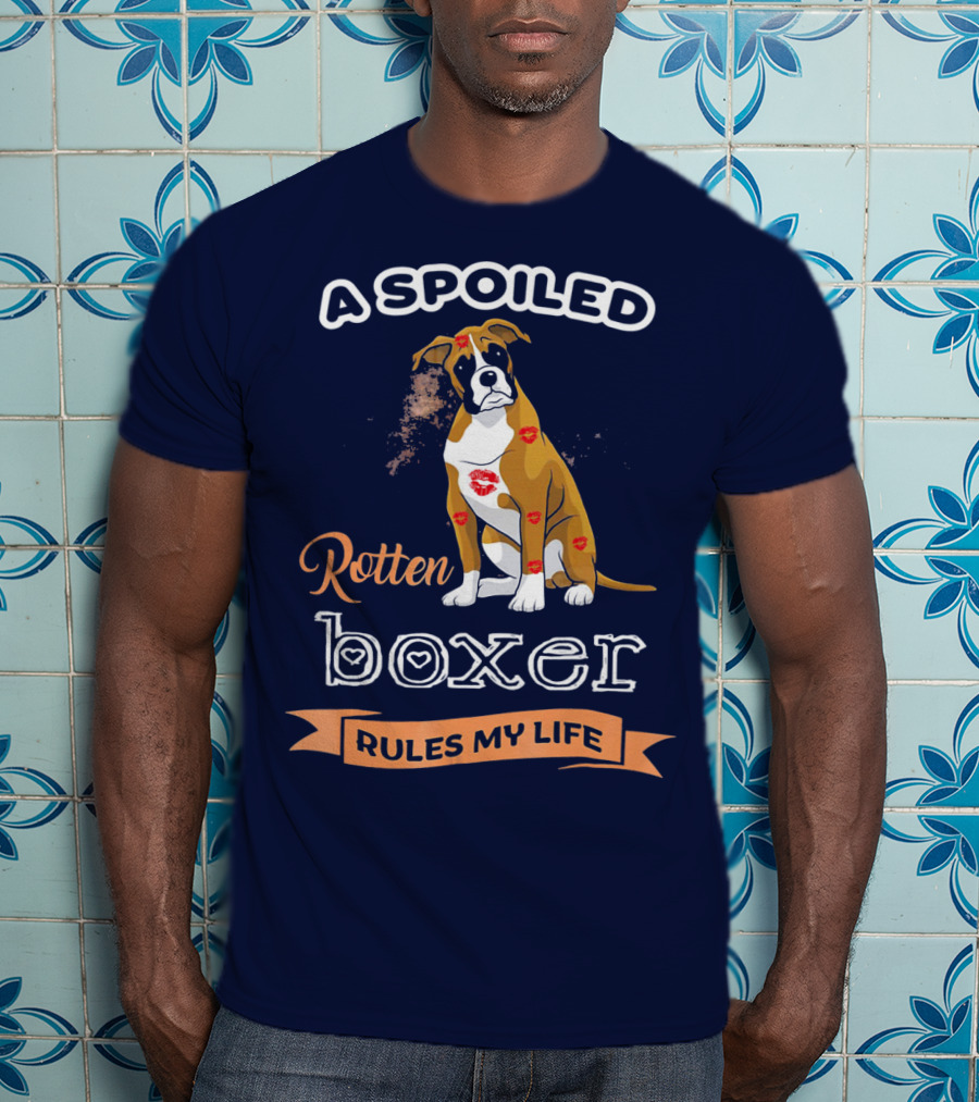 A Spoiled Rotten Boxer Covered In Kisses Rules My Life T-Shirt
