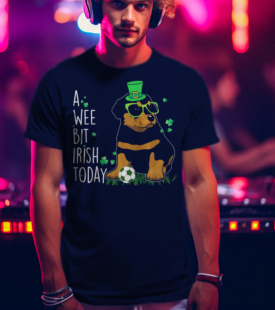 A Wee Bit Irish Today Rottweiler Wearing Green Hat And Glasses With Soccer Ball T-Shirt