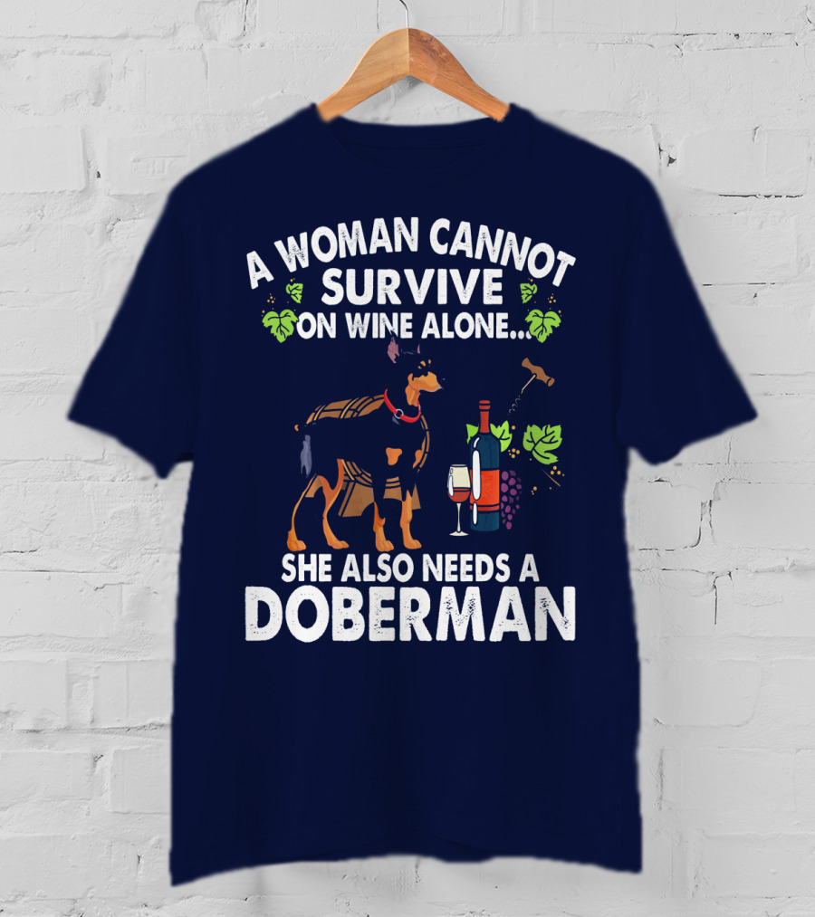 A Woman Cannot Survive On Wine Alone She Also Needs A Doberman T-Shirt