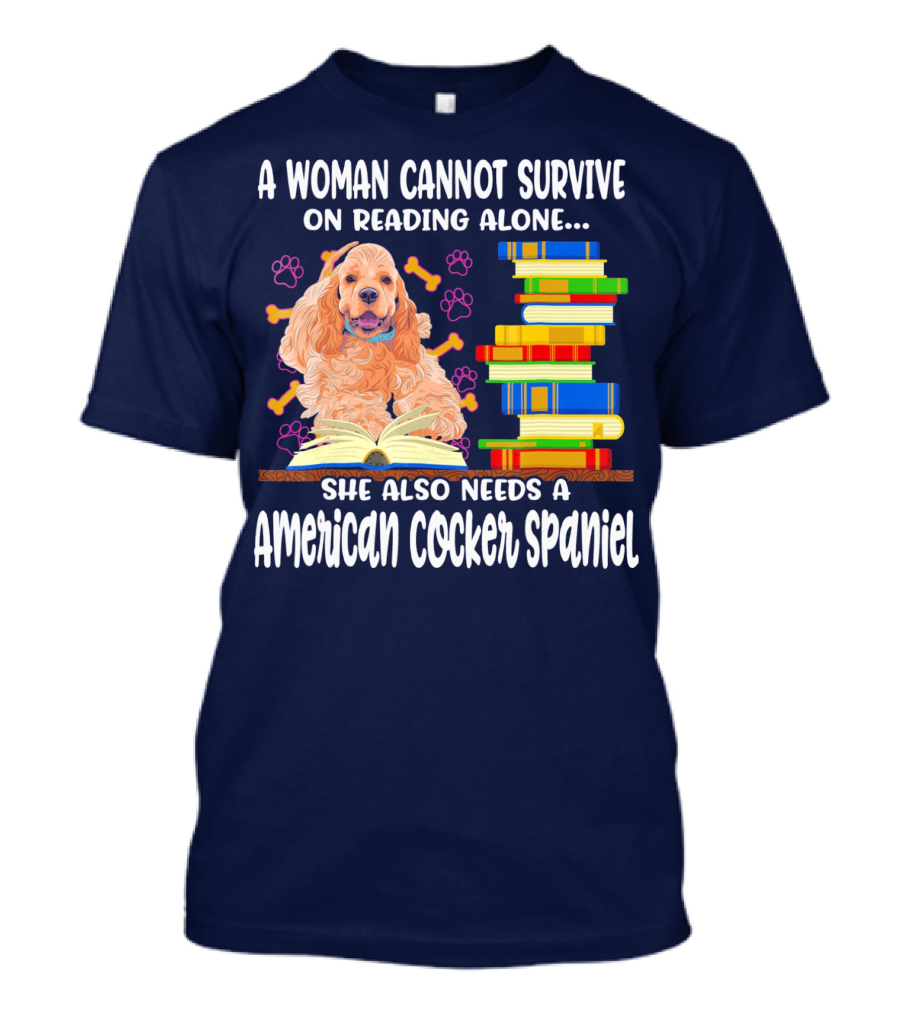A Woman Cannot Survive On Reading Alone She Also Needs A American Cocker Spaniel T-Shirt