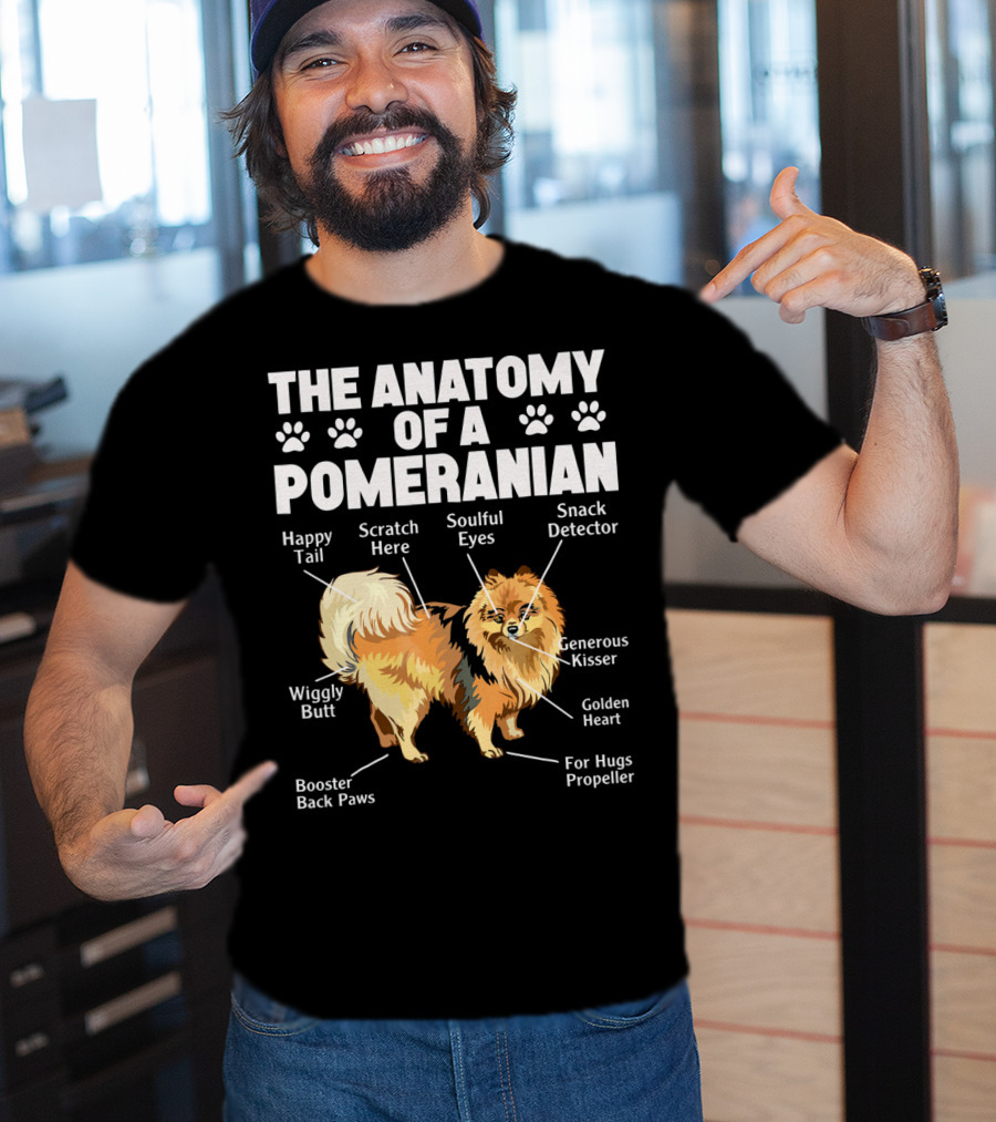The Anatomy Of A Pomeranian: Happy Tail Wiggly Butt Scratch Here Soulful Eyes Snack Detector Generous Kisser Golden Heart For Hugs Propeller Booster Back Paws T-Shirt