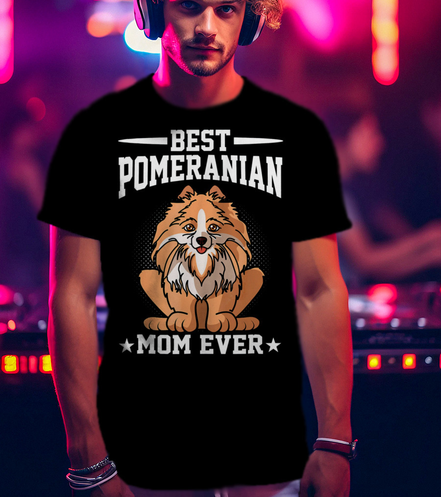 Best Pomeranian Mom Ever Dog Owner Outdoor Lover T-Shirt
