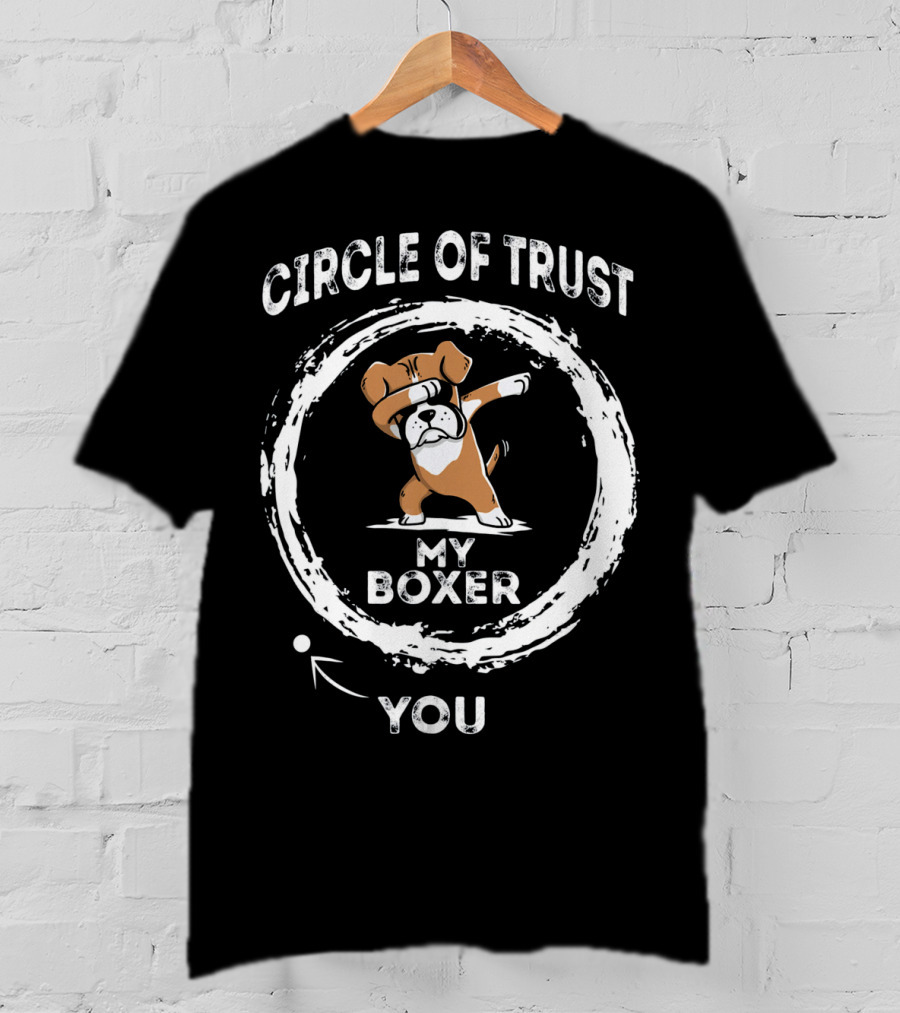 Circle Of Trust My Boxer Dabbing You T-Shirt