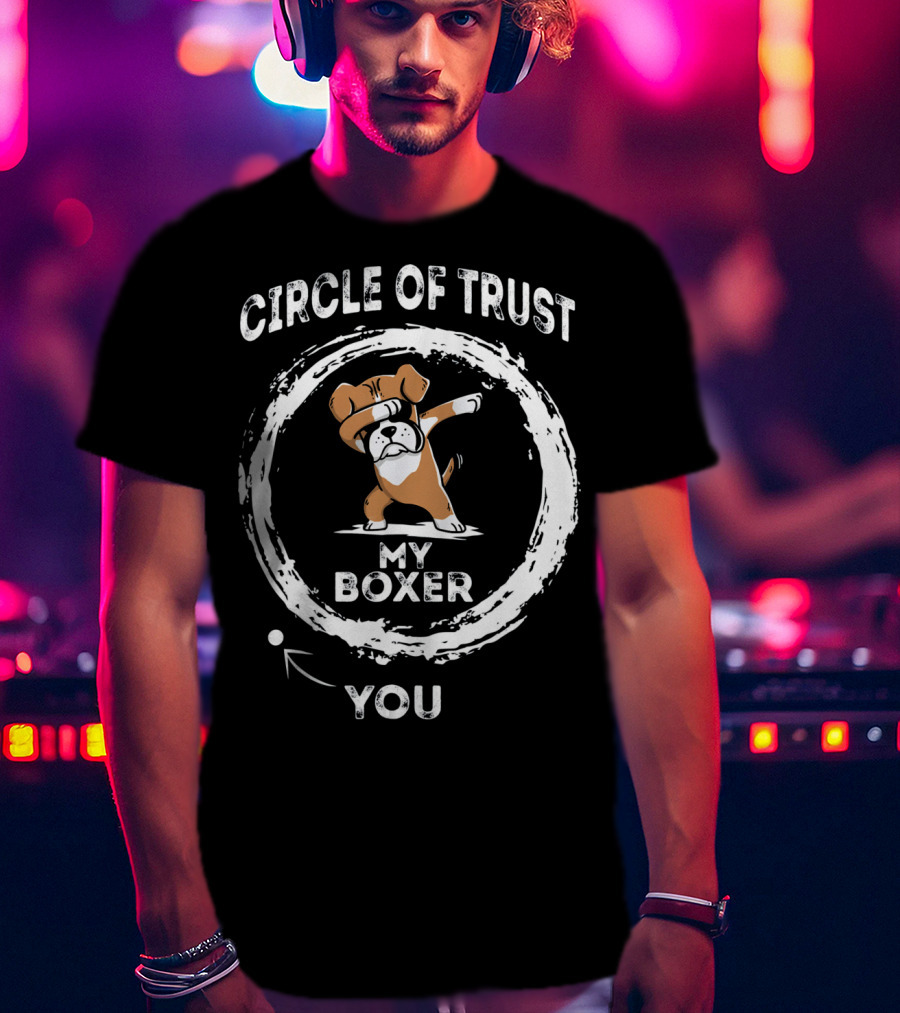 Circle Of Trust My Boxer Dabbing You T-Shirt