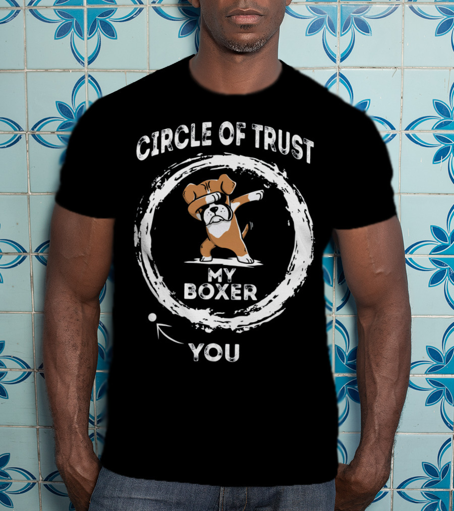 Circle Of Trust My Boxer Dabbing You T-Shirt