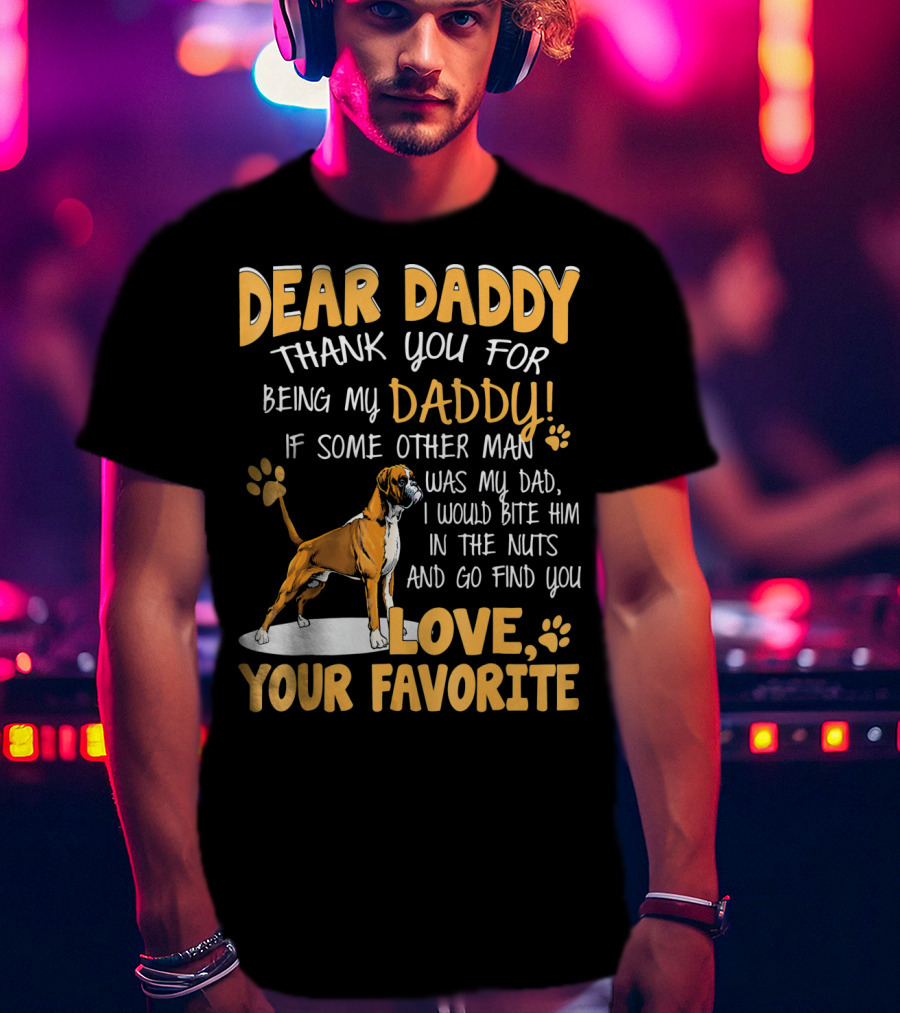 Dear Daddy Thank You For Being My Daddy Love Your Favorite T-Shirt