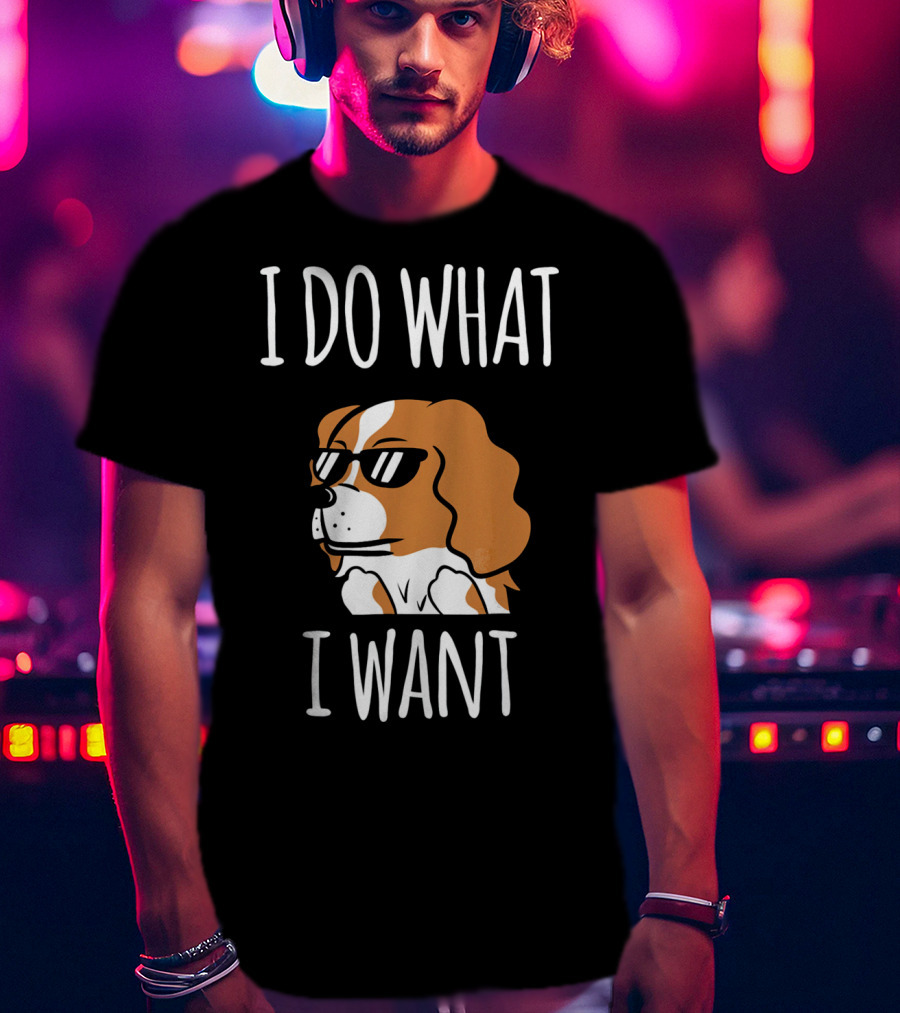 Cavalier King Charles Spaniel I Do What I Want Sunglasses T-Shirt