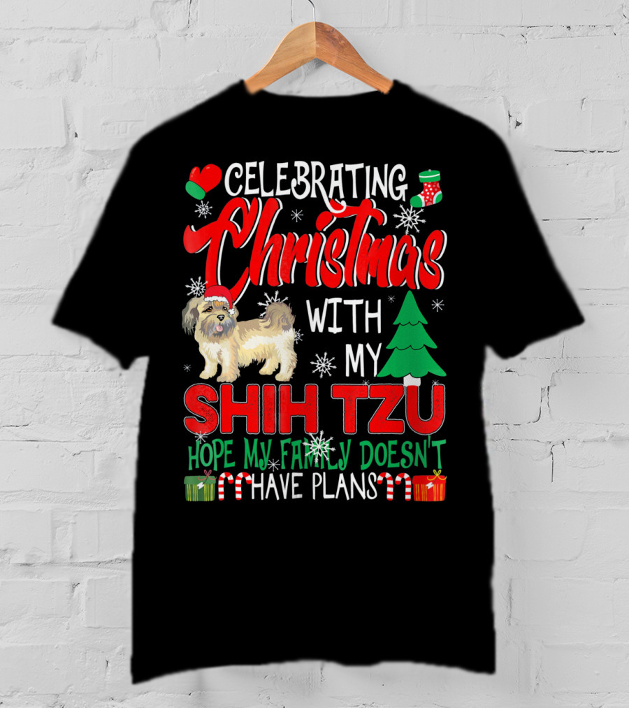Celebrating Christmas With My Shih Tzu Hope My Family Doesn't Have Plans T-Shirt