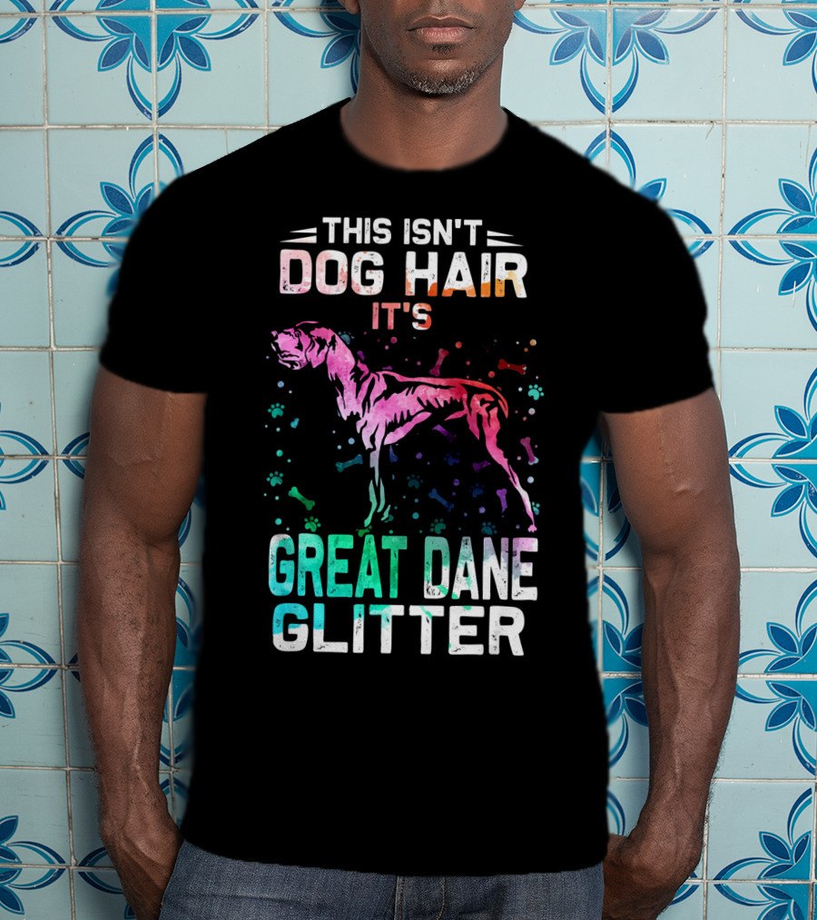 This Isn't Dog Hair It's Great Dane Glitter T-Shirt