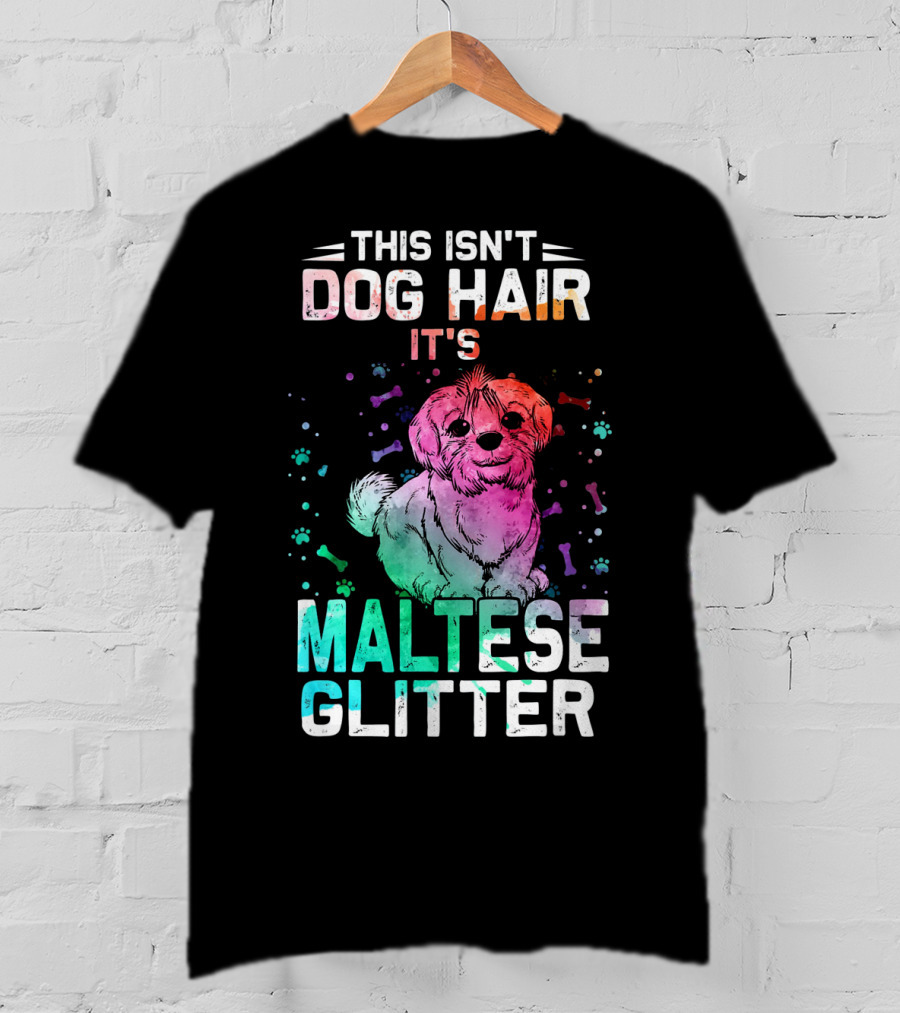 This Isn't Dog Hair It's Maltese Glitter T-Shirt