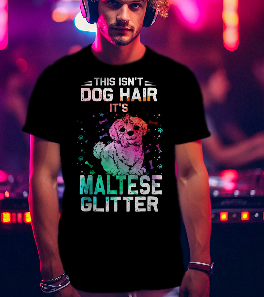 This Isn't Dog Hair It's Maltese Glitter T-Shirt