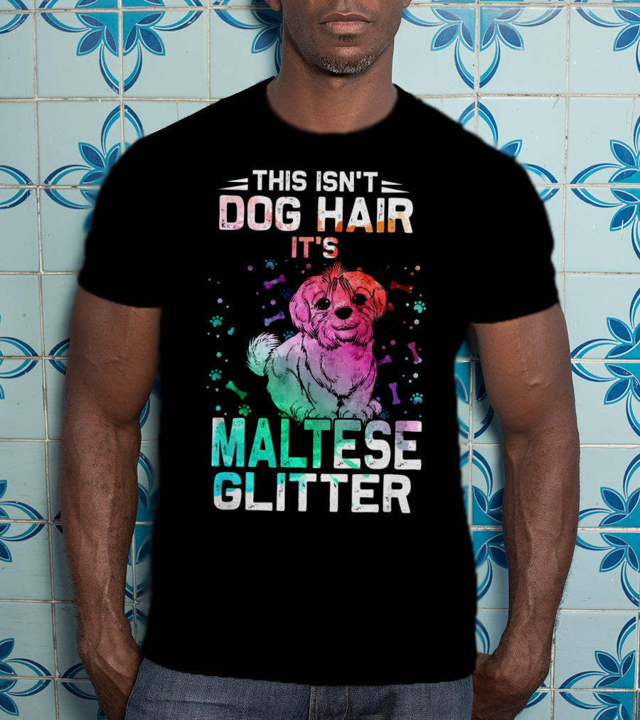 This Isn't Dog Hair It's Maltese Glitter T-Shirt