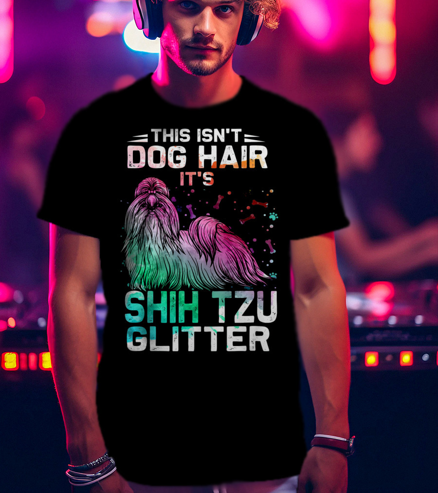 This Isn't Dog Hair It's Shih Tzu Glitter T-Shirt
