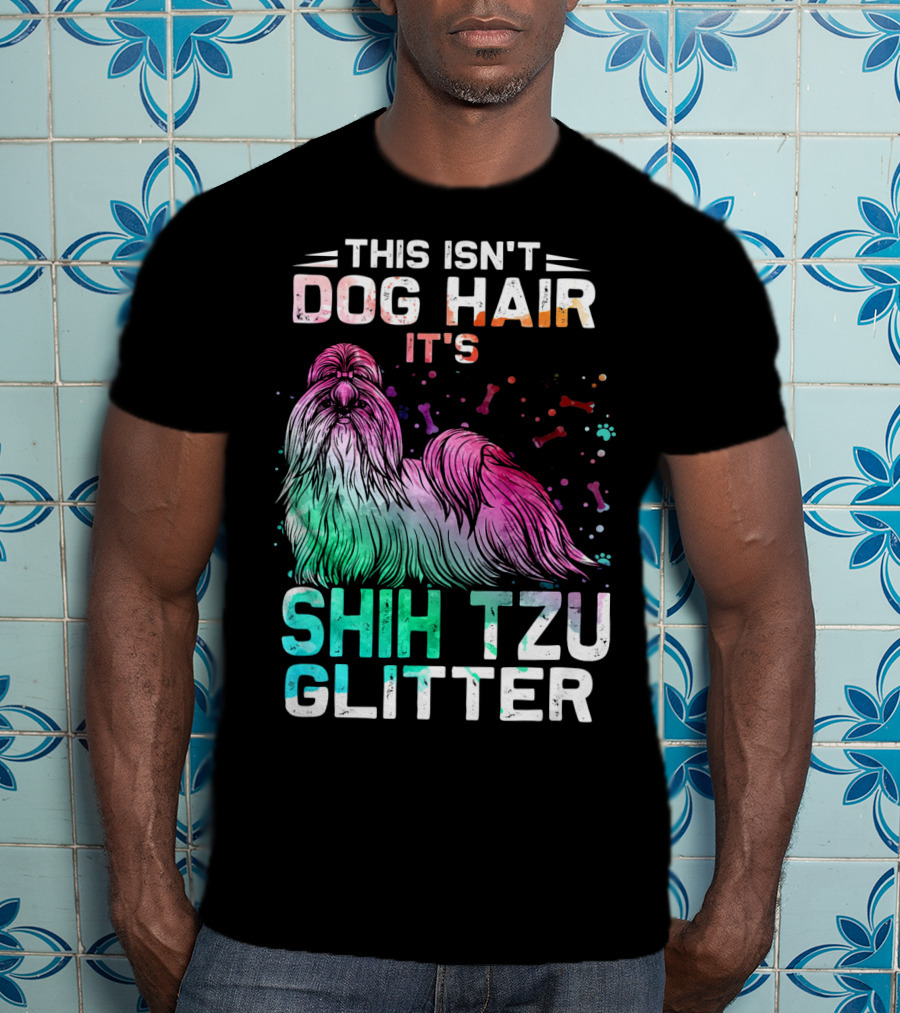 This Isn't Dog Hair It's Shih Tzu Glitter T-Shirt