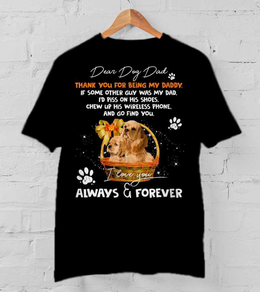 Dear Dog Dad Thank You For Being My Daddy I Love You Always And Forever T-Shirt