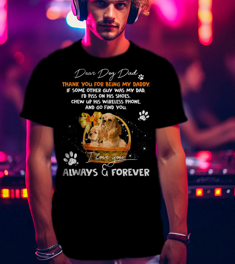 Dear Dog Dad Thank You For Being My Daddy I Love You Always And Forever T-Shirt