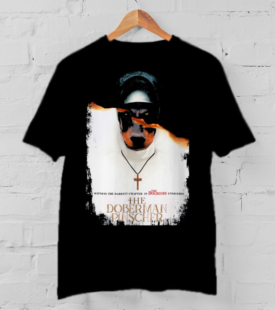 Witness The Darkest Chapter In The Dogbeerd Universe The Doberman Pinscher T-Shirt