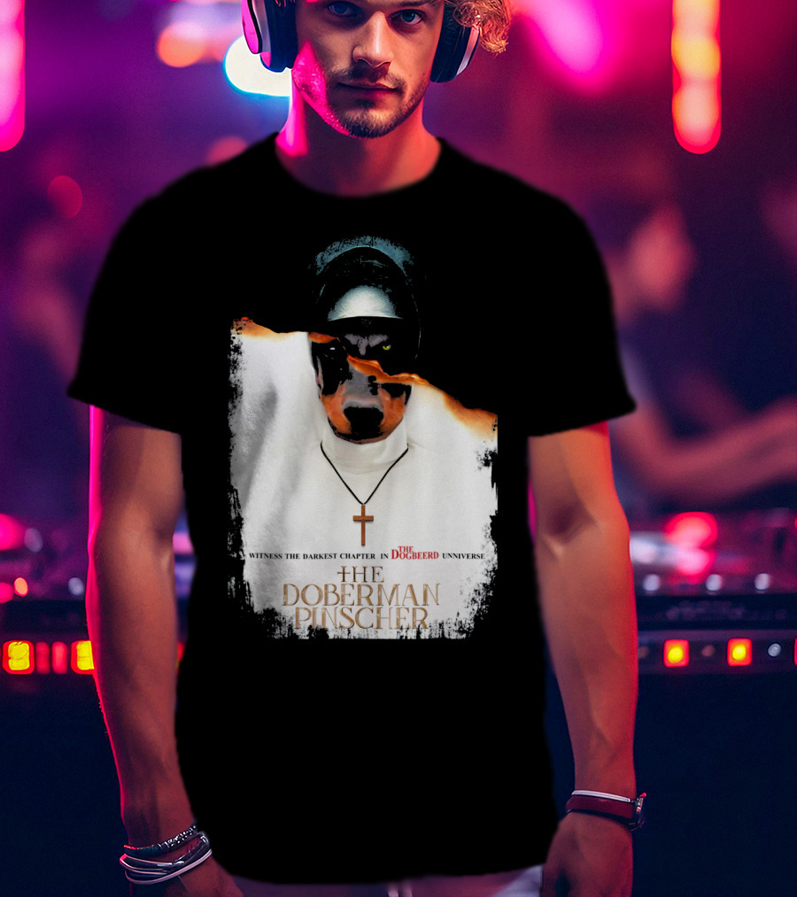 Witness The Darkest Chapter In The Dogbeerd Universe The Doberman Pinscher T-Shirt