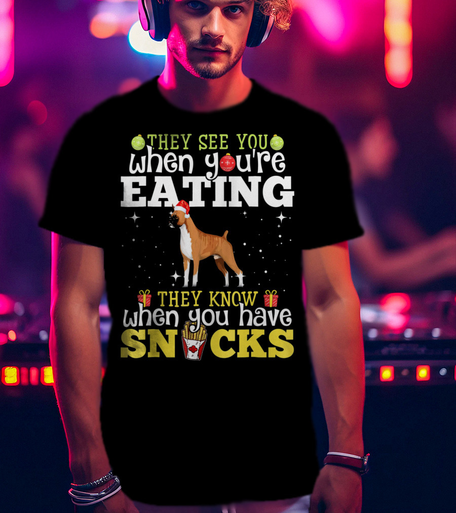 They See You When You're Eating They Know When You Have Snacks Boxer Dog Christmas T-Shirt