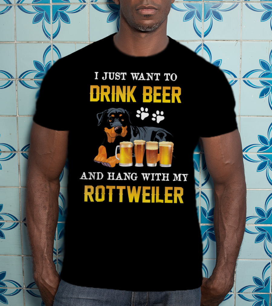 I Just Want To Drink Beer And Hang With My Rottweiler T-Shirt
