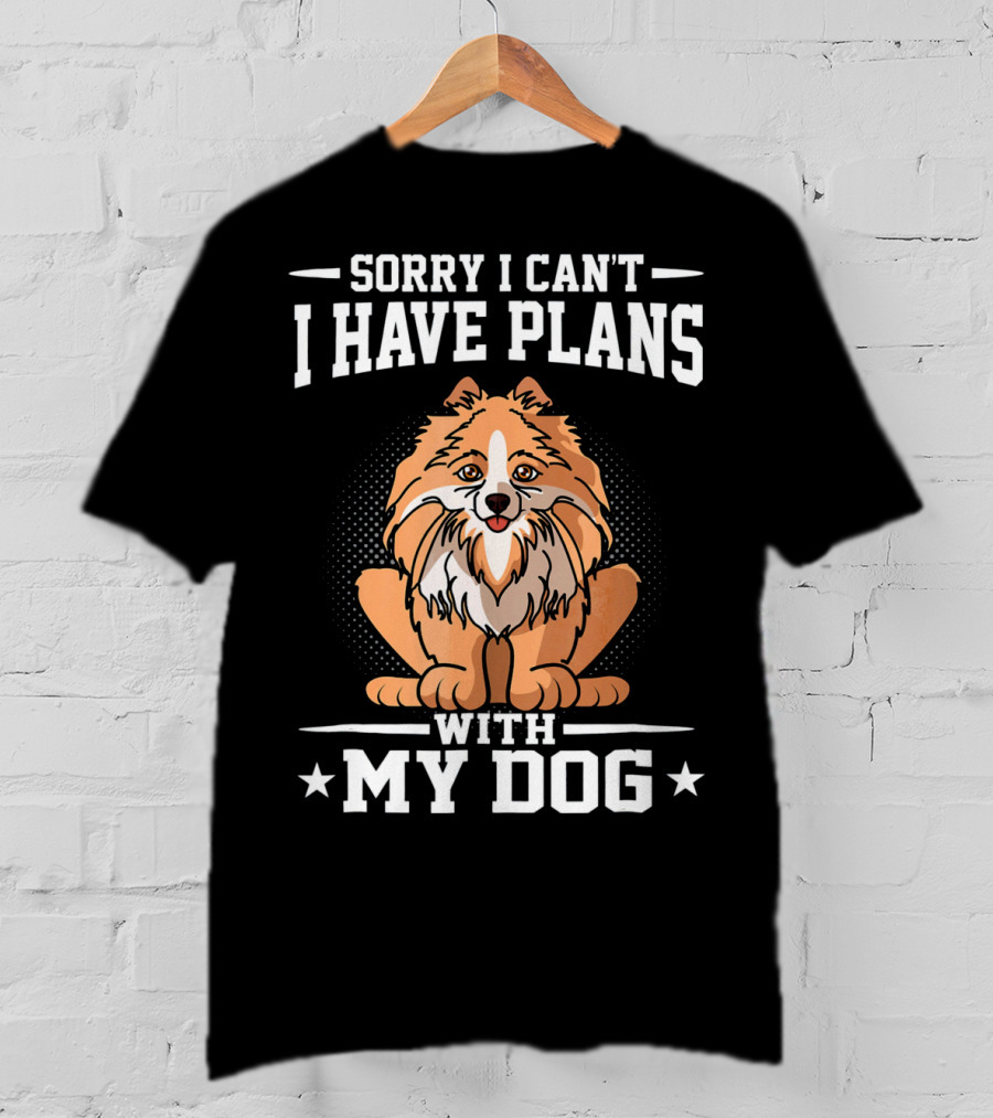 Sorry I Can't I Have Plans With My Dog T-Shirt