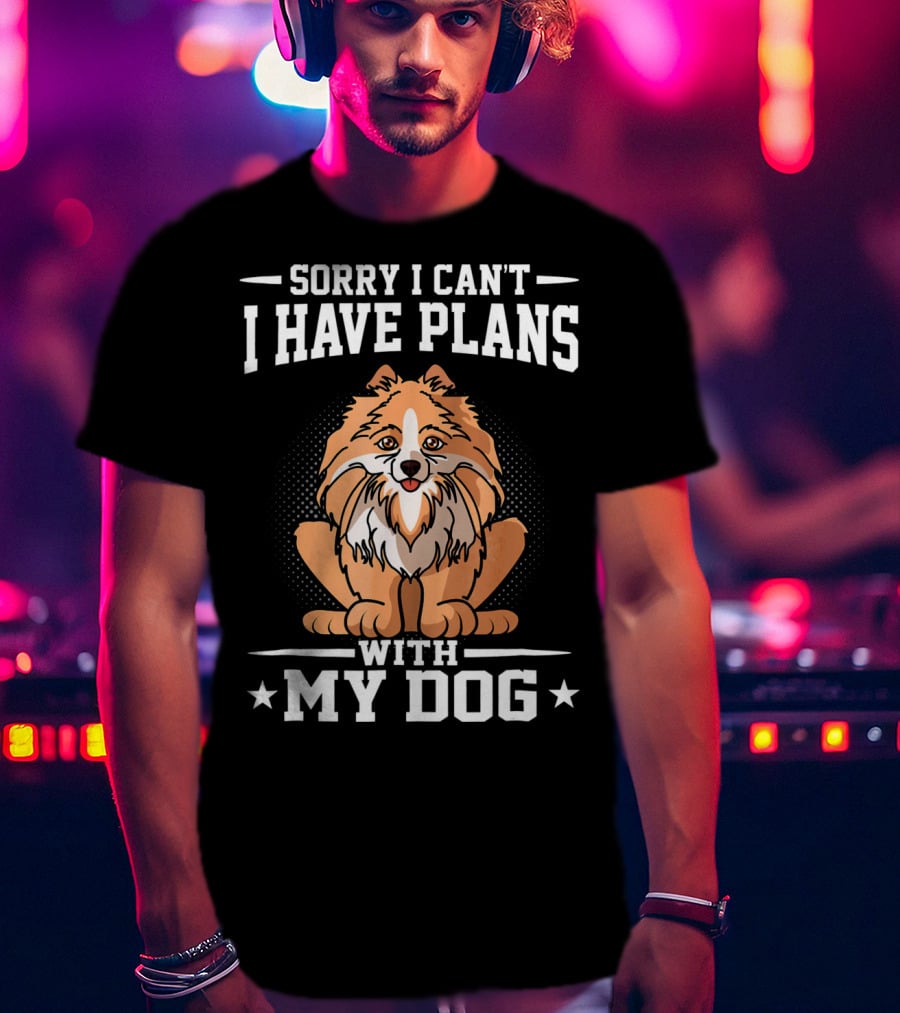 Sorry I Can't I Have Plans With My Dog T-Shirt