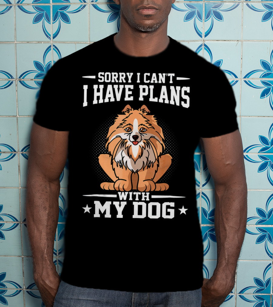 Sorry I Can't I Have Plans With My Dog T-Shirt