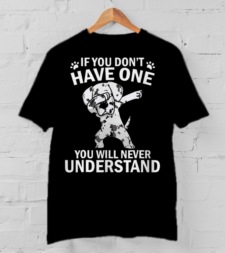 Funny Dabbing Great Dane If You Don't Have One You Will Never Understand T-Shirt