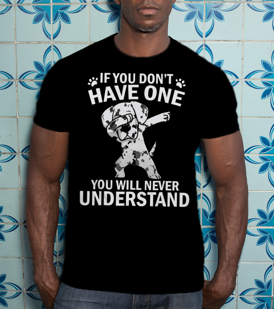 Funny Dabbing Great Dane If You Don't Have One You Will Never Understand T-Shirt