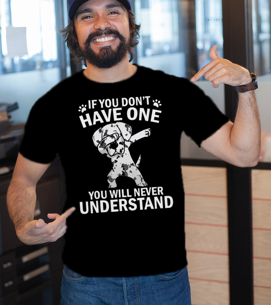 Funny Dabbing Great Dane If You Don't Have One You Will Never Understand T-Shirt