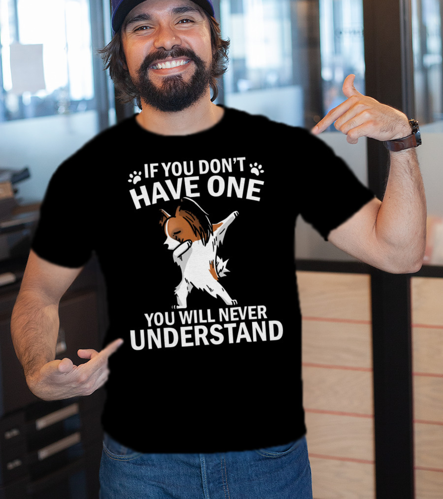If You Don't Have One You Will Never Understand Funny Dabbing Papillon T-Shirt