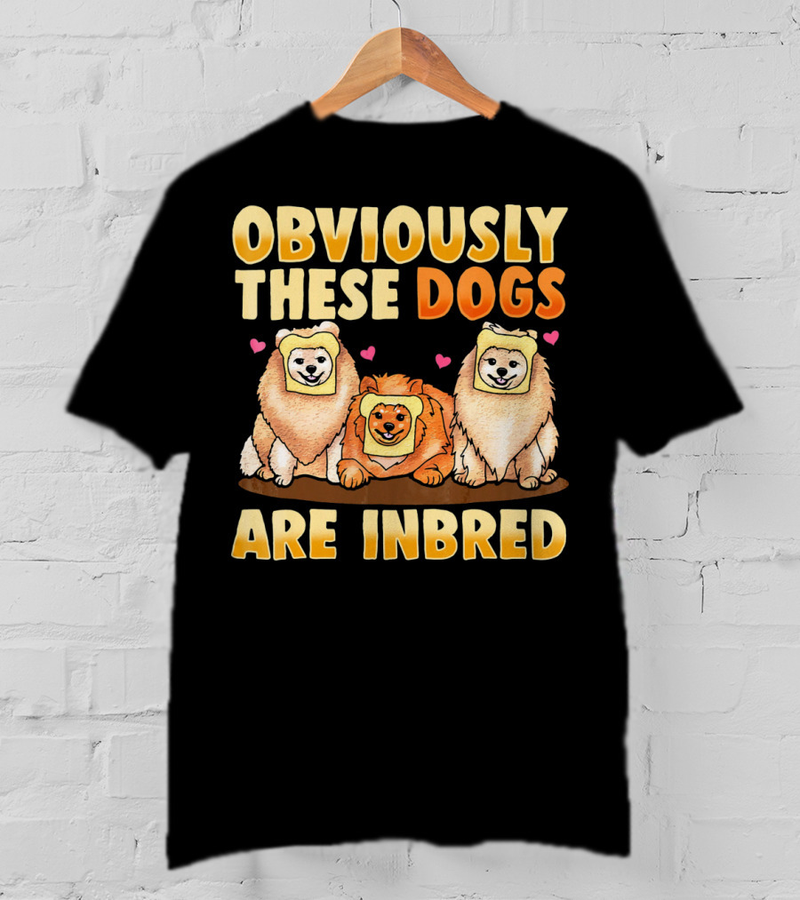 Obviously These Dogs Are Inbred And Pomeranian Funny Pun T-Shirt