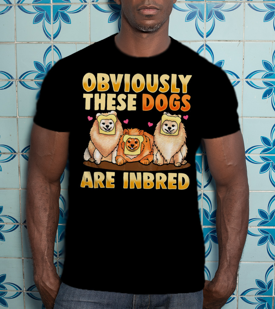 Obviously These Dogs Are Inbred And Pomeranian Funny Pun T-Shirt