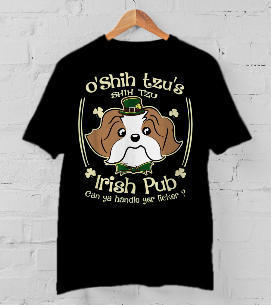 O'Shih Tzu's Shih Tzu Irish Pub Can Ya Handle Yer Licker? T-Shirt