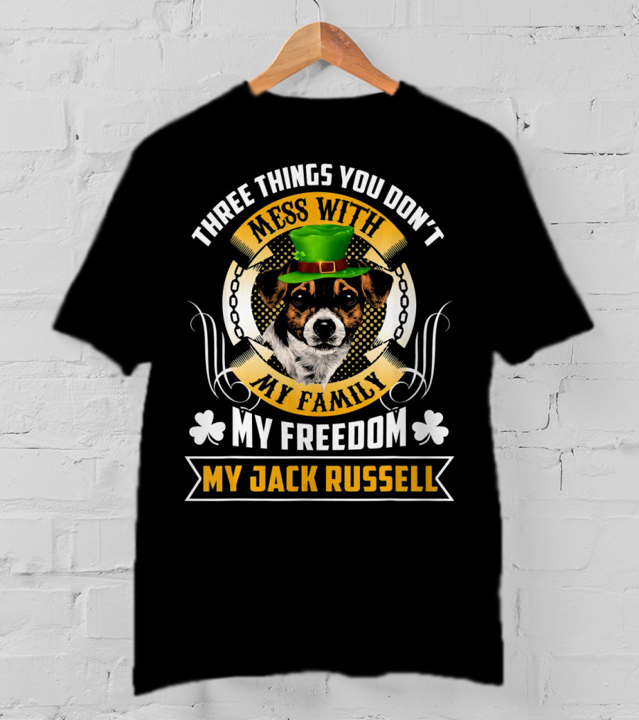 Three Things You Don't Mess With My Family My Freedom My Jack Russell St Patricks Day T-Shirt