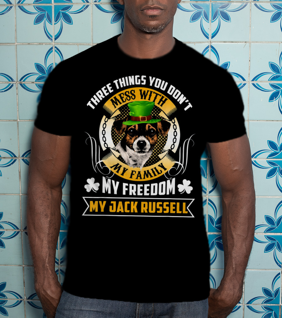Three Things You Don't Mess With My Family My Freedom My Jack Russell St Patricks Day T-Shirt