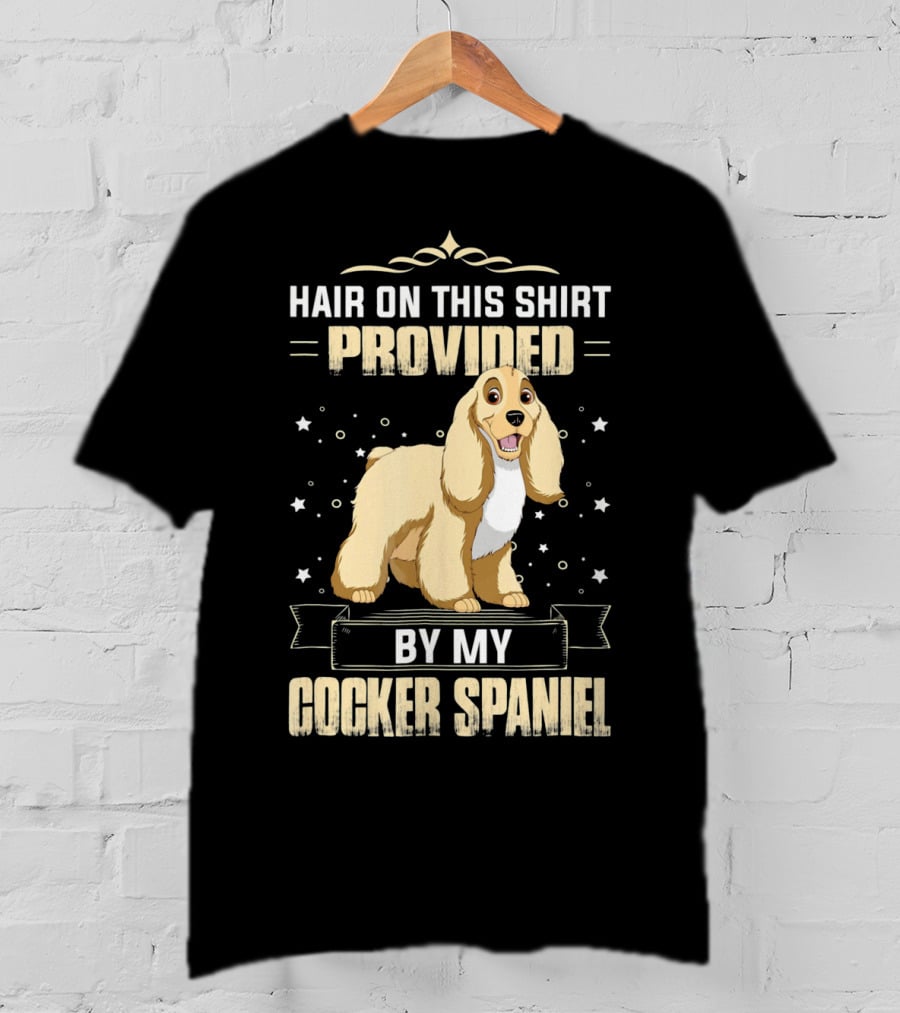Hair On This Shirt Provided By My Cocker Spaniel T-Shirt