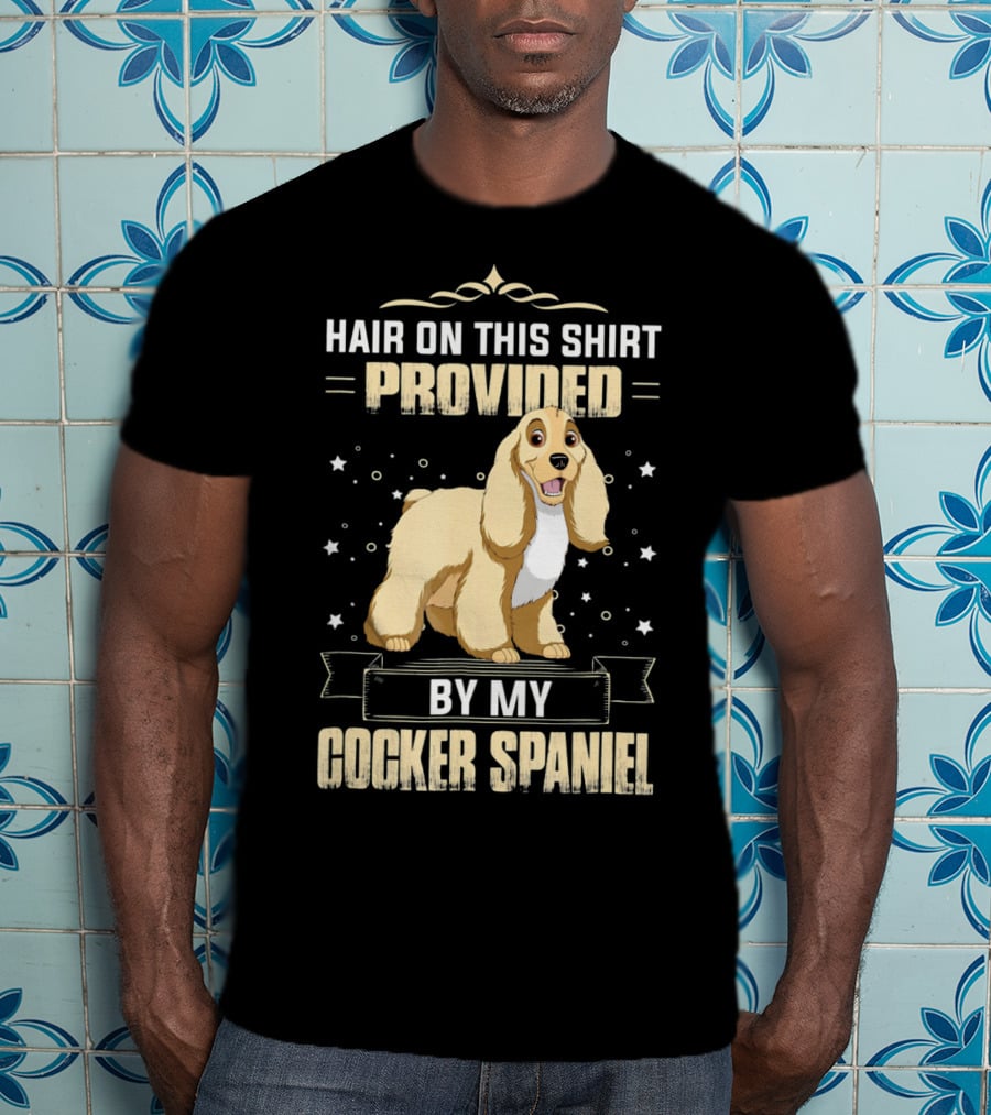Hair On This Shirt Provided By My Cocker Spaniel T-Shirt